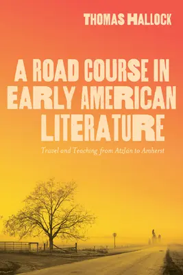 Cestovný kurz ranej americkej literatúry: Cestovanie a vyučovanie od Atzlnu po Amherst - A Road Course in Early American Literature: Travel and Teaching from Atzln to Amherst