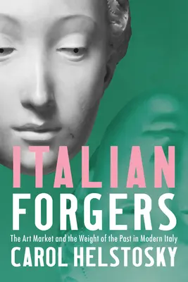 Talianski falšovatelia: Trh s umením a váha minulosti v modernom Taliansku - Italian Forgers: The Art Market and the Weight of the Past in Modern Italy