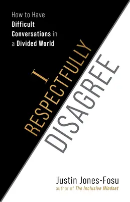S úctou nesúhlasím: Ako viesť ťažké rozhovory v rozdelenom svete - I Respectfully Disagree: How to Have Difficult Conversations in a Divided World