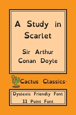 Štúdia v šarlátovej (Cactus Classics Dyslexic Friendly Font): 11 bodové písmo; vydanie pre dyslektikov; OpenDyslexic - A Study in Scarlet (Cactus Classics Dyslexic Friendly Font): 11 Point Font; Dyslexia Edition; OpenDyslexic