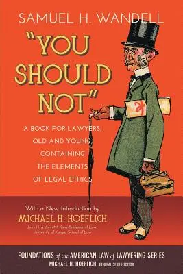 Nemali by ste. kniha pre právnikov, starých i mladých, obsahujúca prvky právnickej etiky - You Should Not. a Book for Lawyers, Old and Young, Containing the Elements of Legal Ethics