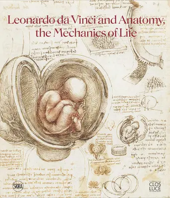 Leonardo da Vinci a anatómia: mechanika života - Leonardo Da Vinci and Anatomy: The Mechanics of Life