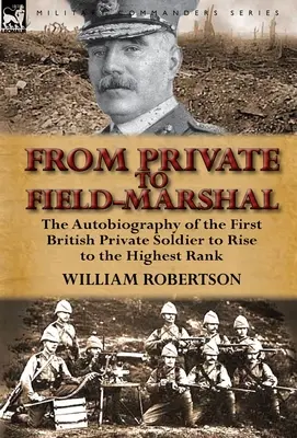 Z vojína poľným maršalom: Autobiografia prvého britského radového vojaka, ktorý sa dostal do najvyššej hodnosti - From Private to Field-Marshal: The Autobiography of the First British Private Soldier to Rise to the Highest Rank
