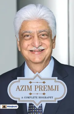 Azim Premji Kompletný životopis - Azim Premji A Complete Biography