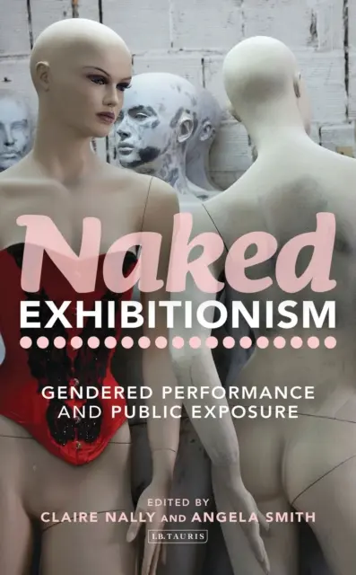 Nahý exhibicionizmus: Rodovo podmienená performancia a verejné vystavovanie - Naked Exhibitionism: Gendered Performance and Public Exposure