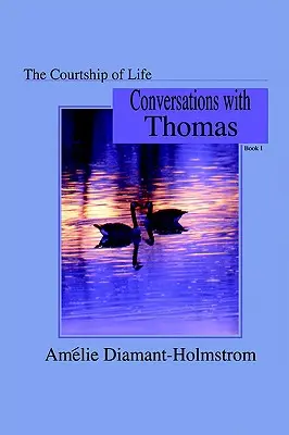 Námluvy života: Kniha I: Kniha: Rozhovory s Thomasom - The Courtship of Life: Book I: Conversations with Thomas