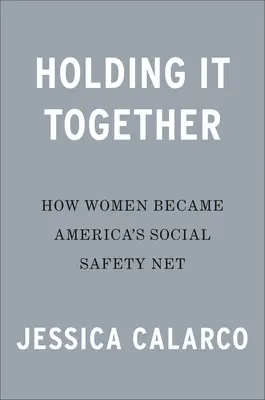 Holding It Together: Ako sa ženy stali americkou záchrannou sieťou - Holding It Together: How Women Became America's Safety Net