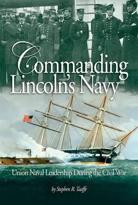 Velenie Lincolnovho námorníctva: Velenie námorníctva Únie počas občianskej vojny - Commanding Lincoln's Navy: Union Naval Leadership During the Civil War