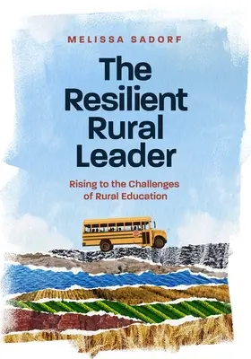 Odolný vidiecky líder: Rising to the Challenges of Rural Education - The Resilient Rural Leader: Rising to the Challenges of Rural Education