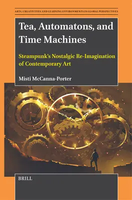 Čaj, automaty a stroje času: Steampunková nostalgická reimaginácia súčasného umenia - Tea, Automatons, and Time Machines: Steampunk's Nostalgic Re-Imagination of Contemporary Art