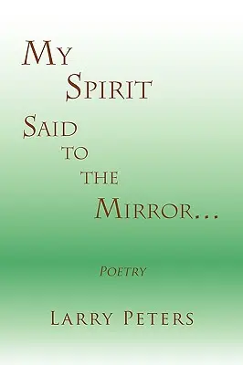 Môj duch, povedané zrkadlu. - My Spirit, Said to the Mirror.