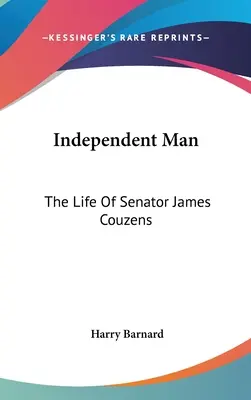 Nezávislý človek: Život senátora Jamesa Couzensa - Independent Man: The Life Of Senator James Couzens