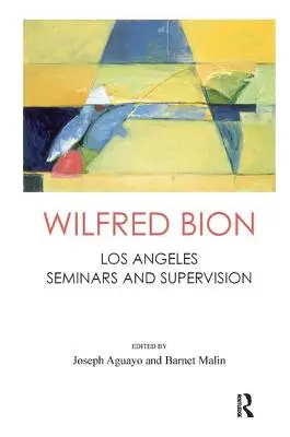 Wilfred Bion: Los Angeles Semináre a supervízia - Wilfred Bion: Los Angeles Seminars and Supervision