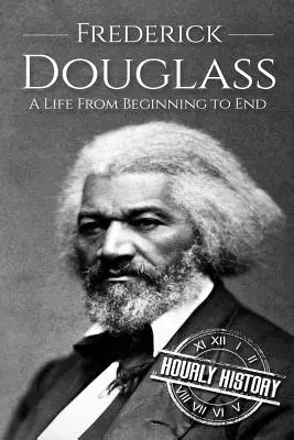 Frederick Douglass: Život od začiatku do konca - Frederick Douglass: A Life From Beginning to End