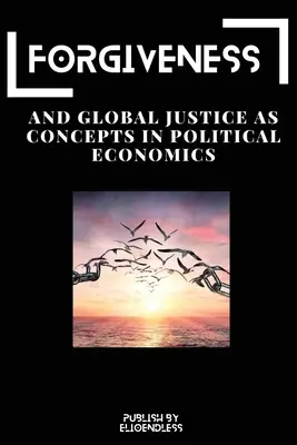 Odpustenie a globálna spravodlivosť ako koncepty v politickej ekonómii - Forgiveness and Global Justice as Concepts in Political Economics