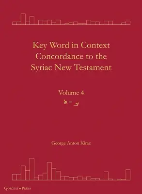 Kľúčové slovo v kontexte Konkordancia k Novému zákonu v sýrčine: Sýrska syntéza: 4. zväzok - Key Word in Context Concordance to the Syriac New Testament: Volume 4