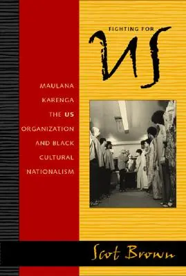 Boj o USA: Maulana Karenga, organizácia USA a černošský kultúrny nacionalizmus - Fighting for US: Maulana Karenga, the US Organization, and Black Cultural Nationalism