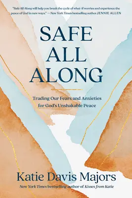 V bezpečí po celý čas: Výmena našich obáv a úzkostí za neochvejný Boží pokoj - Safe All Along: Trading Our Fears and Anxieties for God's Unshakable Peace