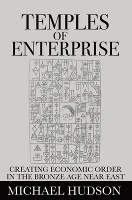 Chrámy podnikania: Vytváranie hospodárskeho poriadku na Blízkom východe v dobe bronzovej - Temples of Enterprise: Creating Economic Order in the Bronze Age Near East