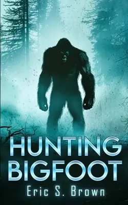 Lov na Yetiho: Kriptomanský triler - Hunting Bigfoot: A Cryptid Thriller