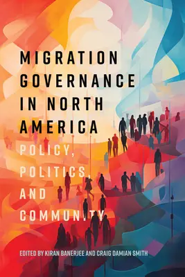 Riadenie migrácie v Severnej Amerike: Politika, politika a komunita - Migration Governance in North America: Policy, Politics, and Community