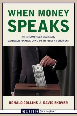 Keď prehovoria peniaze: Rozhodnutie McCutcheon, zákony o financovaní kampaní a prvý dodatok - When Money Speaks: The McCutcheon Decision, Campaign Finance Laws, and the First Amendment