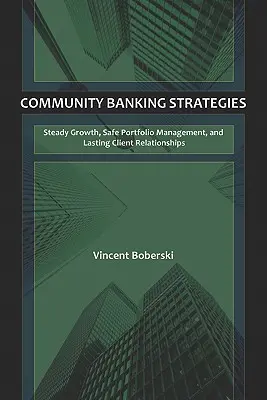 Stratégie komunitného bankovníctva: Stabilný rast, bezpečná správa portfólia a trvalé vzťahy s klientmi - Community Banking Strategies: Steady Growth, Safe Portfolio Management, and Lasting Client Relationships