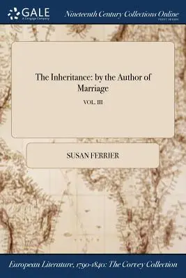 Dedičstvo: od autora knihy Manželstvo; VOL. III - The Inheritance: by the Author of Marriage; VOL. III