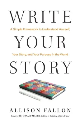 Napíš svoj príbeh: Jednoduchý rámec na pochopenie seba samého, svojho príbehu a svojho cieľa vo svete - Write Your Story: A Simple Framework to Understand Yourself, Your Story, and Your Purpose in the World