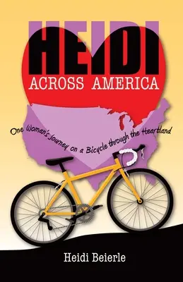 Heidi naprieč Amerikou: Cesta jednej ženy na bicykli naprieč srdcovou krajinou - Heidi Across America: One Woman's Journey on a Bicycle Through the Heartland