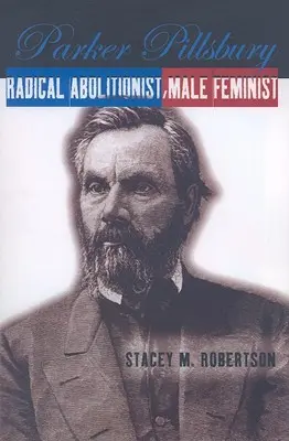 Parker Pillsbury: Radikálna abolicionistka, mužská feministka - Parker Pillsbury: Radical Abolitionist, Male Feminist