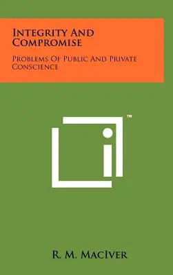 Bezúhonnosť a kompromis: problémy verejného a súkromného svedomia - Integrity and Compromise: Problems of Public and Private Conscience