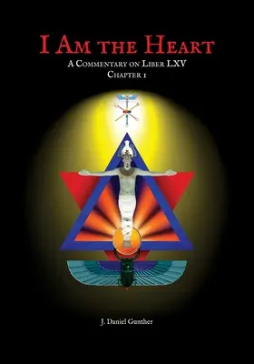Ja som srdce: A Commentary on Liber LXV Chapter I / Komentár k Liber LXV, kapitola I - I Am the Heart: A Commentary on Liber LXV Chapter I