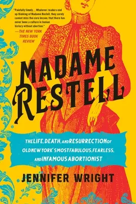 Madame Restell: Život, smrť a zmŕtvychvstanie najbáječnejšej, najneohrozenejšej a najznámejšej potratárky v starom New Yorku - Madame Restell: The Life, Death, and Resurrection of Old New York's Most Fabulous, Fearless, and Infamous Abortionist