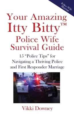 Váš úžasný Itty Bitty(TM) Police Wife Survival Guide (Sprievodca prežitím): 15 policajných tipov“ pre prosperujúce manželstvo policajtov a záchranárov“ - Your Amazing Itty Bitty(TM) Police Wife Survival Guide: 15 Police Tips
