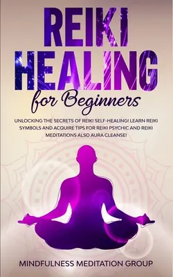 Liečenie reiki pre začiatočníkov: Odhaľte tajomstvá samoliečenia Reiki! Naučte sa symboly Reiki a získajte tipy pre psychické a meditačné Reiki - Reiki Healing for Beginners: Unlocking the Secrets of Reiki Self-Healing! Learn Reiki Symbols and Acquire Tips for Reiki Psychic and Reiki Meditati
