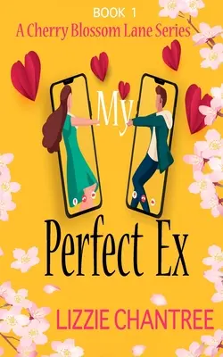Môj dokonalý bývalý: Úplne nové povznášajúce, pocitové, romantické čítanie, s ktorým môžete uniknúť - My Perfect Ex: The brand new uplifting, feel-good, romantic read to escape with