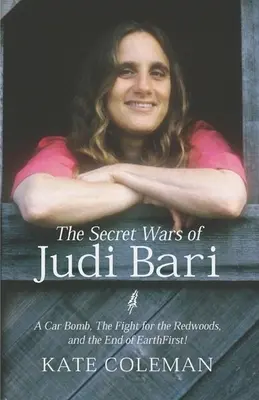 Tajné vojny Judi Bariovej: Bomba v aute, boj o sekvoje a koniec Zeme ako prvý - The Secret Wars of Judi Bari: A Car Bomb, the Fight for the Redwoods, and the End of Earth First