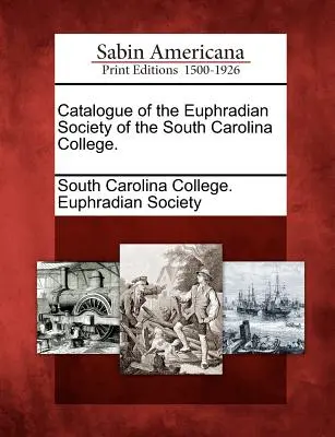 Katalóg Eufraziologického spolku Vysokej školy v Južnej Karolíne. - Catalogue of the Euphradian Society of the South Carolina College.