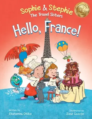 Ahoj, Francúzsko! Francúzsko: Ahoj, Francúzsko: Detská obrázková kniha Kulinárske cestovateľské dobrodružstvo pre deti od 4 do 8 rokov - Hello, France!: A Children's Picture Book Culinary Travel Adventure for Kids Ages 4-8