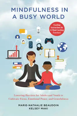 Mindfulness in a Busy World: Dospelí a mládež si môžu znížiť bariéry pri pestovaní sústredenia, emocionálneho pokoja a vďačnosti - Mindfulness in a Busy World: Lowering Barriers for Adults and Youth to Cultivate Focus, Emotional Peace, and Gratefulness