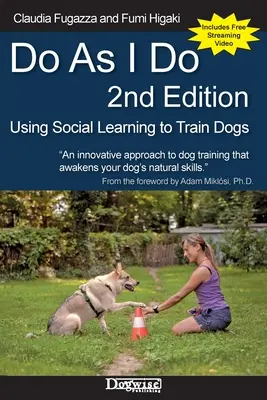 Robte ako ja 2. vydanie: Využívanie sociálneho učenia pri výcviku psov - Do As I Do 2nd Edition: Using Social Learning to Train Dogs