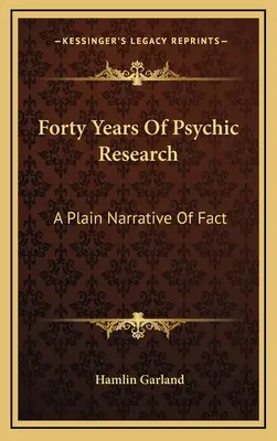 Štyridsať rokov psychického výskumu: Obyčajné rozprávanie o faktoch - Forty Years Of Psychic Research: A Plain Narrative Of Fact