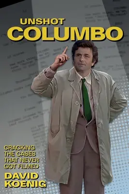 Unshot Columbo: Rozlúsknutie prípadov, ktoré sa nikdy nenakrútili - Unshot Columbo: Cracking the Cases That Never Got Filmed