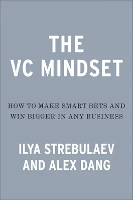 Podnikateľské zmýšľanie: Ako robiť inteligentnejšie stávky a dosiahnuť mimoriadny rast - The Venture Mindset: How to Make Smarter Bets and Achieve Extraordinary Growth