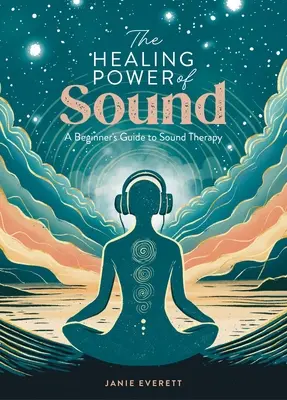 Liečivá sila zvuku: Príručka pre začiatočníkov o zvukovej terapii - The Healing Power of Sound: A Beginner's Guide to Sound Therapy
