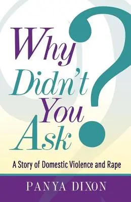 Prečo si sa nepýtal? Príbeh o domácom násilí a znásilnení - Why Didn't You Ask?: A Story of Domestic Violence and Rape