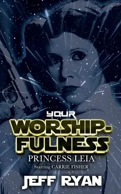 Vaša ctihodnosť, princezná Leia: V hlavnej úlohe Carrie Fisherová - Your Worshipfulness, Princess Leia: Starring Carrie Fisher