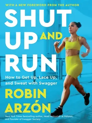 Zmlkni a bež: Ako vstať, zošnurovať sa a potiť sa so šviháctvom - Shut Up and Run: How to Get Up, Lace Up, and Sweat with Swagger