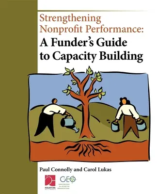 Posilňovanie výkonnosti neziskových organizácií: Sprievodca financujúceho subjektu pri budovaní kapacít - Strengthening Nonprofit Performance: A Funder's Guide to Capacity Building